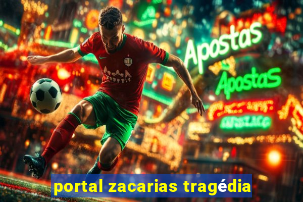 portal zacarias tragédia