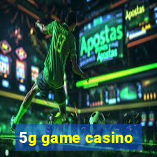 5g game casino