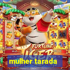 mulher tarada