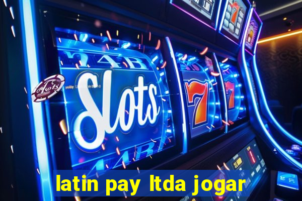 latin pay ltda jogar