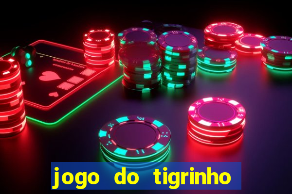 jogo do tigrinho ganha dinheiro mesmo