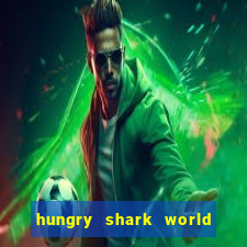 hungry shark world dinheiro infinito ios