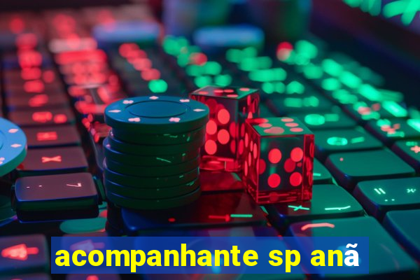 acompanhante sp anã