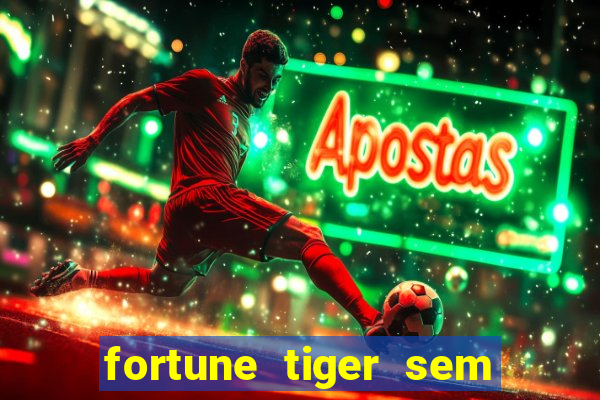 fortune tiger sem deposito minimo