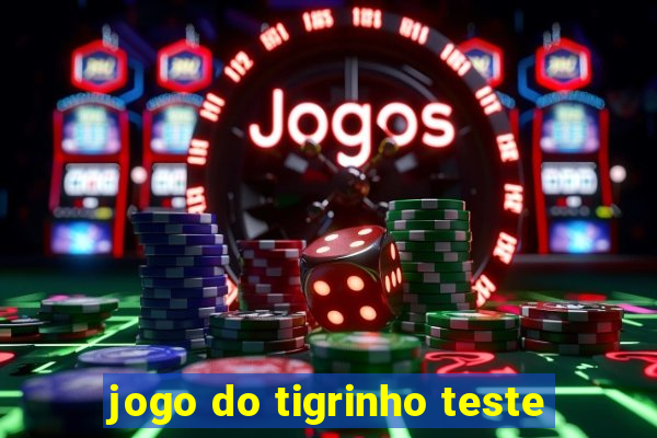 jogo do tigrinho teste