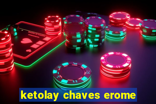 ketolay chaves erome