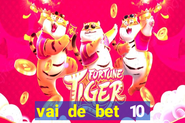 vai de bet 10 reais no cadastro