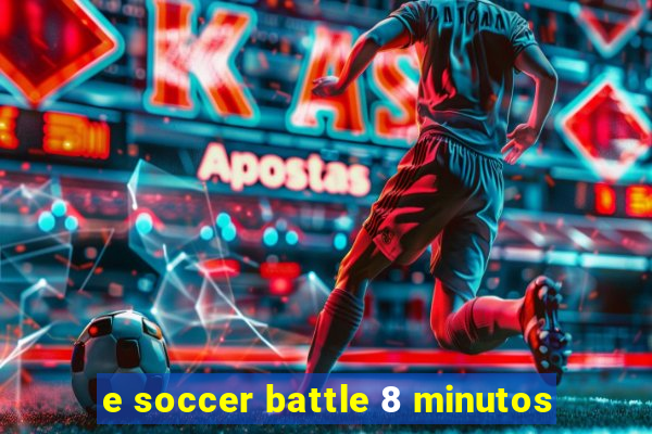 e soccer battle 8 minutos