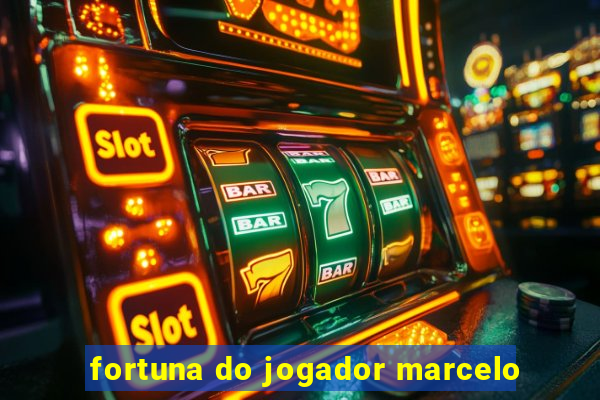 fortuna do jogador marcelo