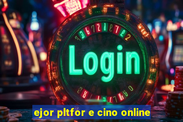 ejor pltfor e cino online