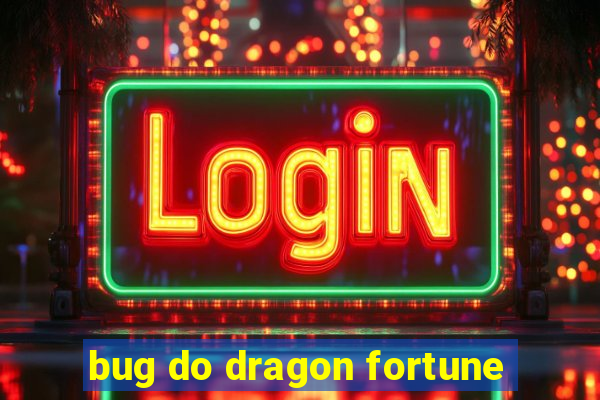 bug do dragon fortune