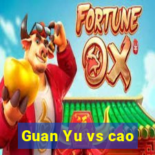 Guan Yu vs cao