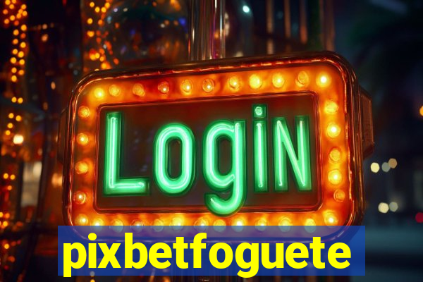 pixbetfoguete