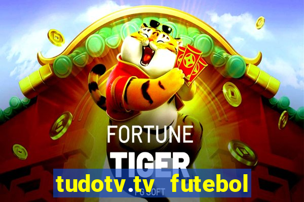 tudotv.tv futebol ao vivo