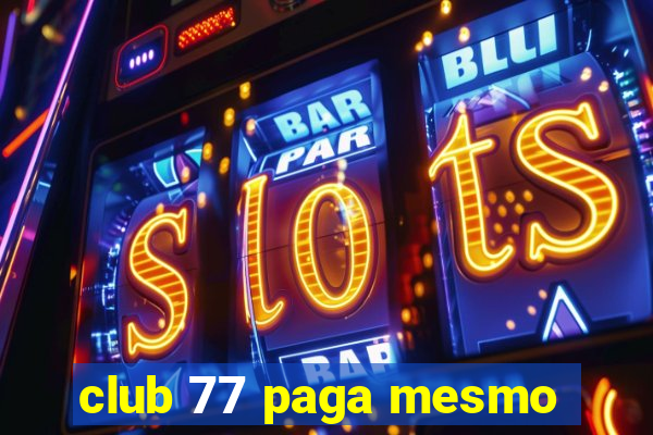 club 77 paga mesmo