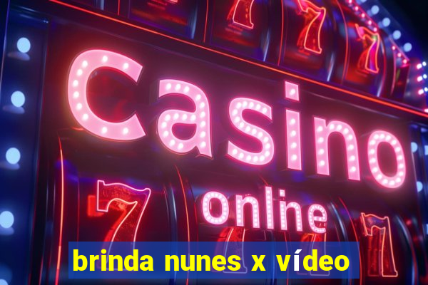 brinda nunes x vídeo