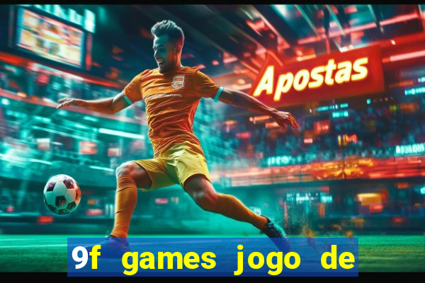 9f games jogo de ganhar dinheiro