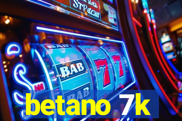 betano 7k