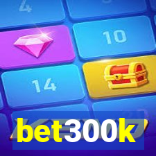 bet300k