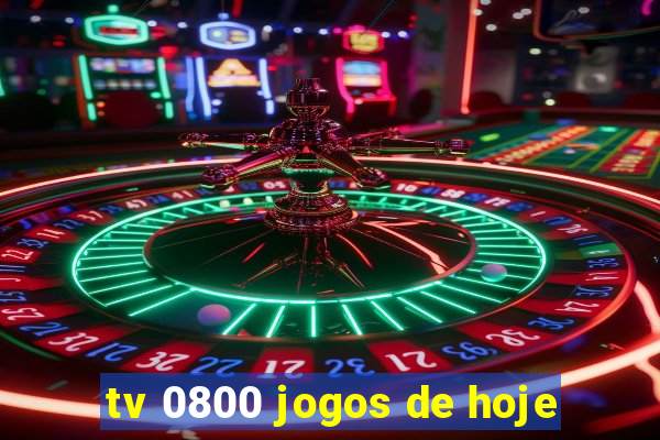 tv 0800 jogos de hoje