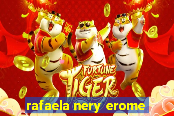 rafaela nery erome