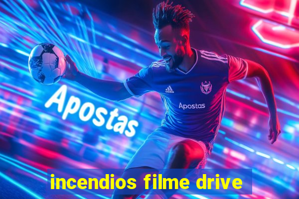 incendios filme drive