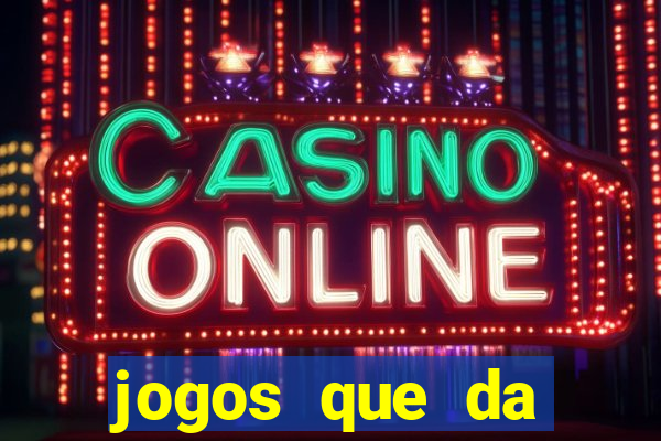 jogos que da dinheiro sem depositar