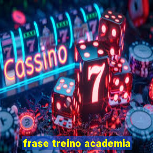 frase treino academia