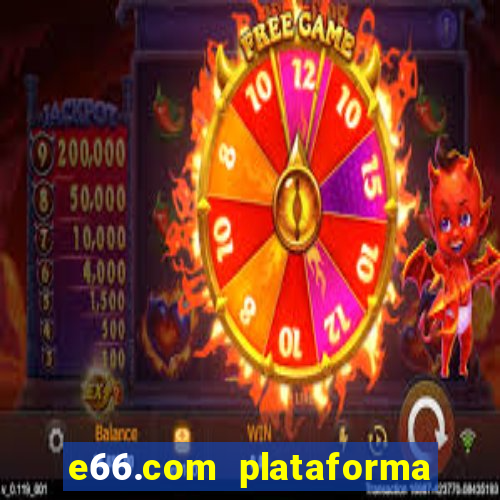 e66.com plataforma de jogos