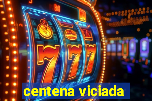 centena viciada