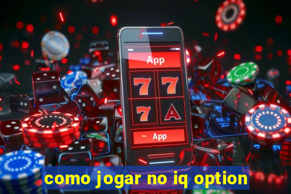 como jogar no iq option