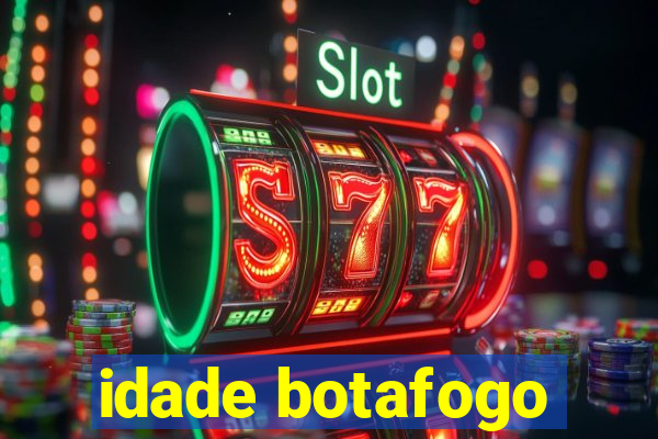 idade botafogo