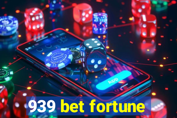 939 bet fortune