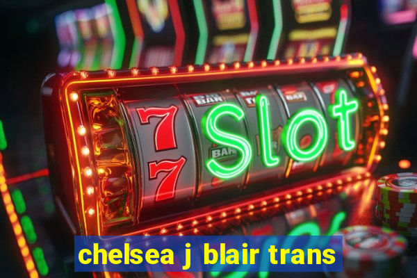 chelsea j blair trans