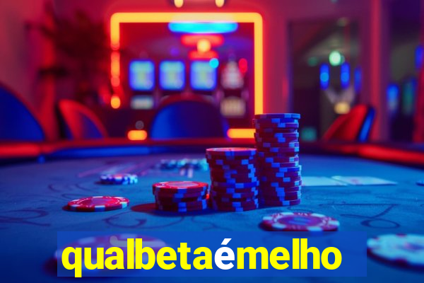 qualbetaémelhor